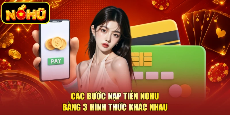 Các bước nạp tiền NOHU bằng 3 hình thức khác nhau