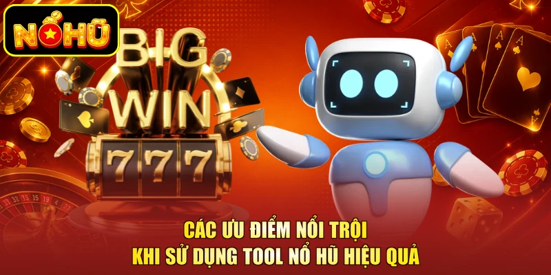 Tool Nổ Hũ Là Gì - Phần Mềm Hỗ Trợ Khi Tham Gia Cá Cược 2 Các ưu điểm nổi trội khi sử dụng tool nổ hũ hiệu quả