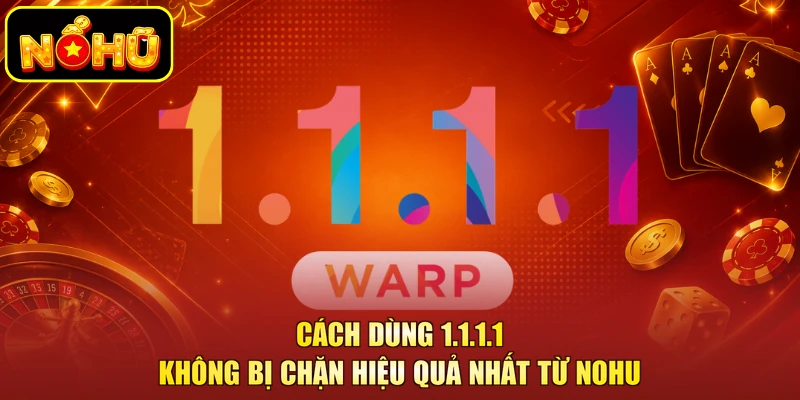 Cách Dùng 1.1.1.1 Không Bị Chặn