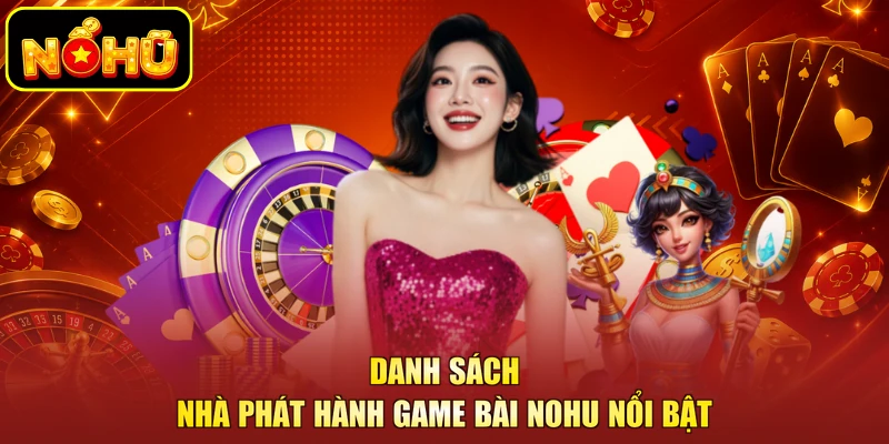 Danh sách nhà phát hành game bài NOHU nổi bật