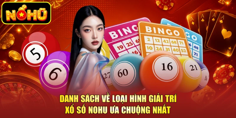 Xổ Số NOHU - Thử Vận May Nắm Bắt Phần Thưởng Lớn Về Tay 2 Danh sách về loại hình giải trí xổ số NOHU ưa chuộng nhất