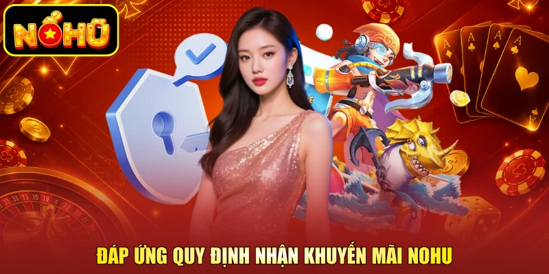 Đáp ứng quy định nhận khuyến mãi NOHU