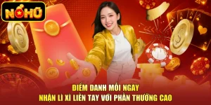 Điểm Danh Mỗi Ngày - Nhận Quà Thưởng Siêu Mê Cùng NOHU
