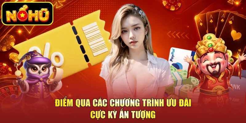 NOHU 16 Điểm qua các chương trình ưu đãi cực kỳ ấn tượng