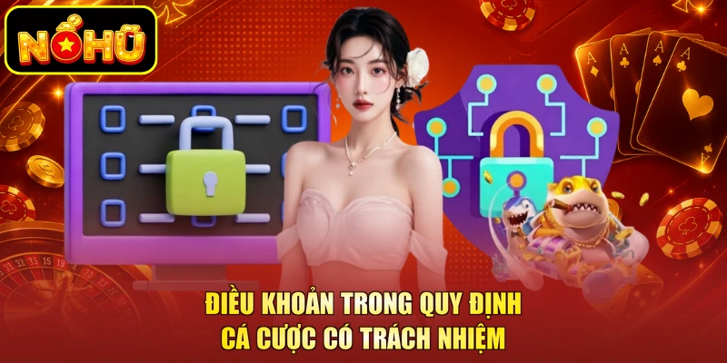 Chơi Có Trách Nhiệm NOHU 3 Điều khoản trong quy định cá cược có trách nhiệm