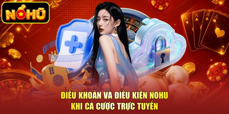 Điều khoản và điều kiện NOHU khi cá cược trực tuyến