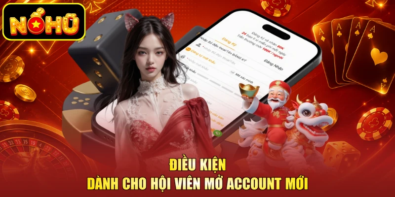 Điều kiện dành cho hội viên mở account mới