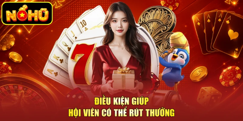 Khuyến Mãi Nạp Lần 2 - Ưu Đãi Đặc Biệt Dành Cho Hội Viên 3 Điều kiện giúp hội viên có thể rút thưởng