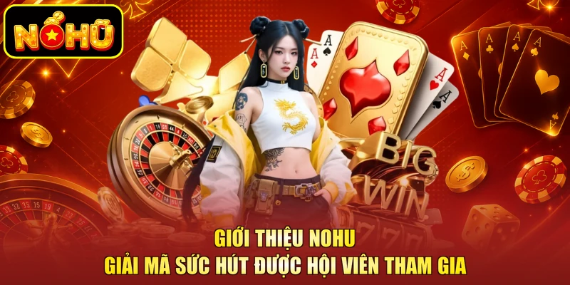 Giới thiệu NOHU - Giải mã sức hút được hội viên tham gia