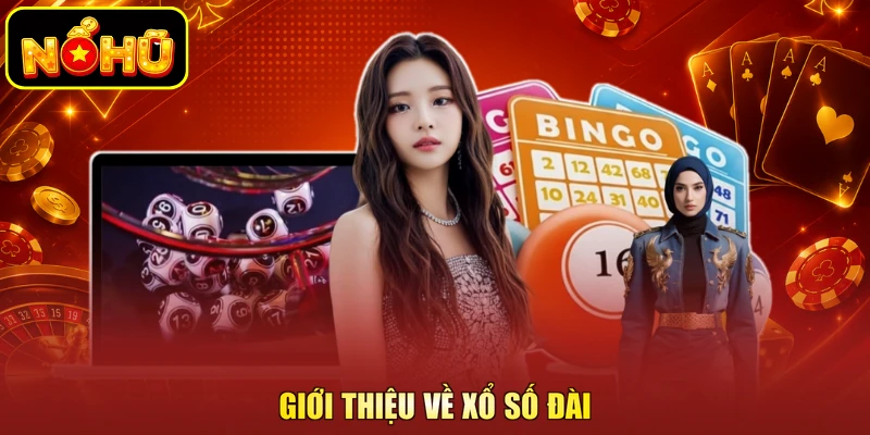 Xổ Số Đài Là Gì Và Cách Thức Hoạt Động Tại Nhà Cái 1 Giới thiệu về xổ số đài