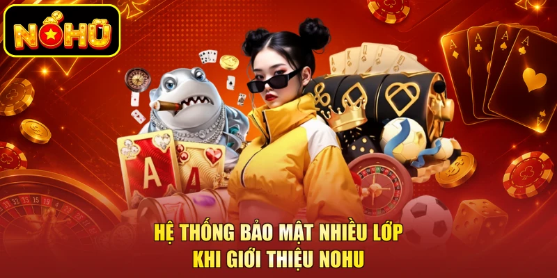 Hệ thống bảo mật nhiều lớp khi giới thiệu NOHU