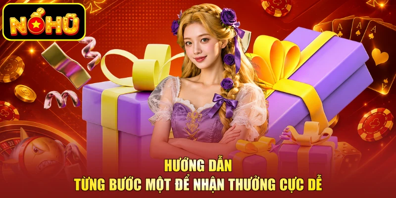 Hướng dẫn từng bước một để nhận thưởng cực dễ