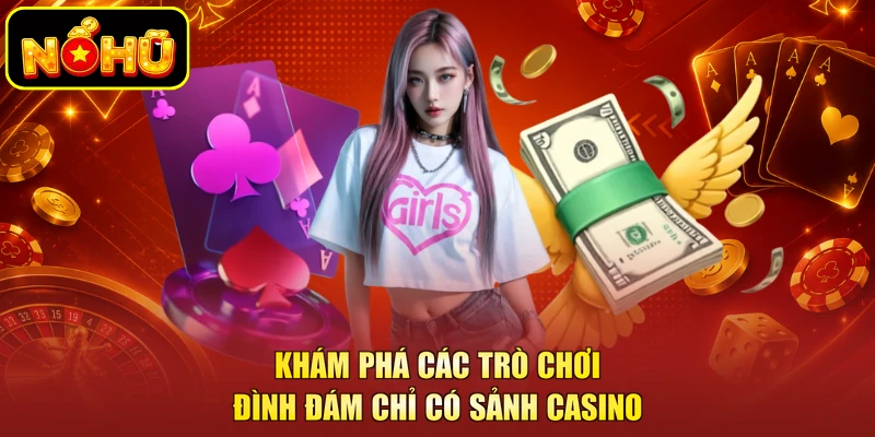 Khám phá các trò chơi đình đám chỉ có sảnh casino