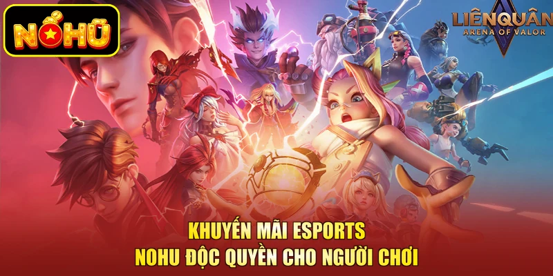 Esports NOHU 4 Khuyến mãi Esports NOHU độc quyền cho người chơi