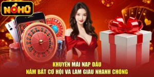 Khuyến Mãi Nạp Đầu - Nắm Bắt Cơ Hội Và Làm Giàu Nhanh Chóng