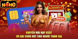 Khuyến Mãi Nạp USDT - Ưu Đãi Cuốn Hút Cho Người Tham Gia