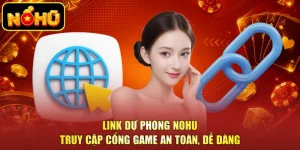 Link Dự Phòng NOHU - Truy Cập Cổng Game An Toàn, Dễ Dàng