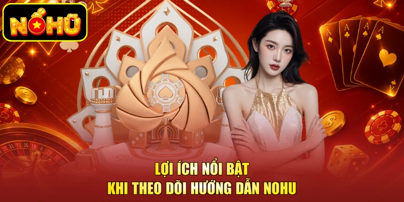 Lợi ích nổi bật khi theo dõi hướng dẫn NOHU