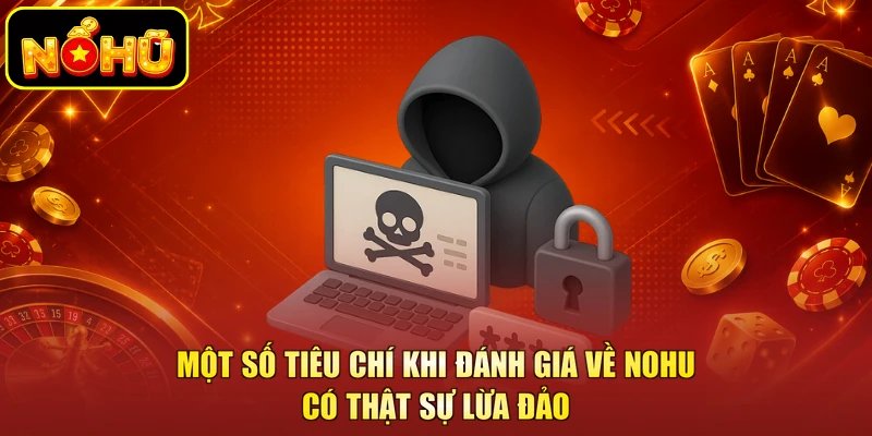 Một số tiêu chí khi đánh giá về NOHU có thật sự lừa đảo