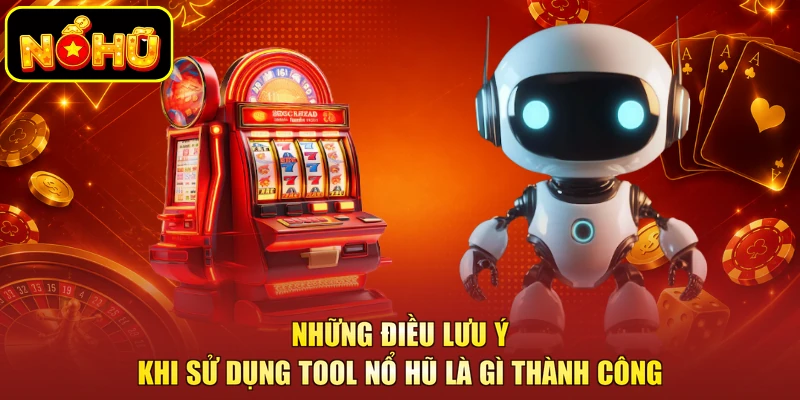 Tool Nổ Hũ Là Gì - Phần Mềm Hỗ Trợ Khi Tham Gia Cá Cược 4 Những điều lưu ý khi sử dụng tool nổ hũ là gì thành công