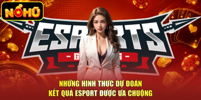 Những hình thức dự đoán kết quả esport được ưa chuộng