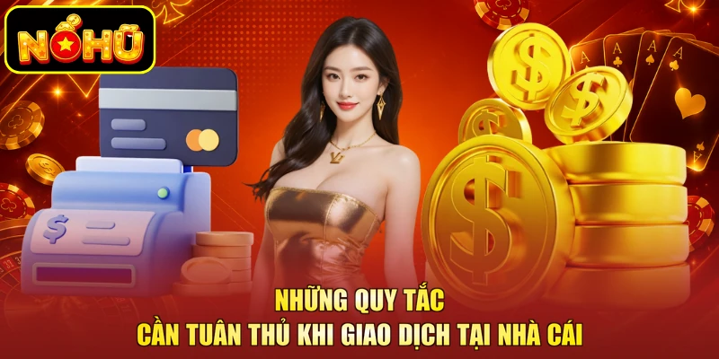 Những quy tắc cần tuân thủ khi giao dịch tại nhà cái