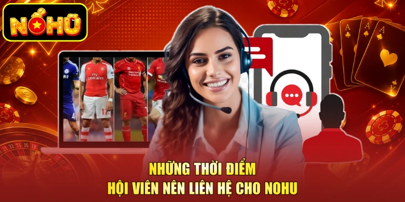 Những thời điểm hội viên nên liên hệ cho NOHU