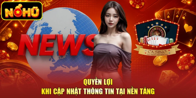 Quyền lợi khi cập nhật thông tin tại nền tảng