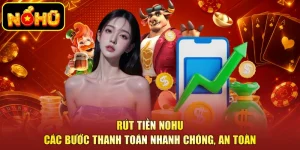 Rút Tiền NOHU - Các Bước Thanh Toán Nhanh Chóng, An Toàn