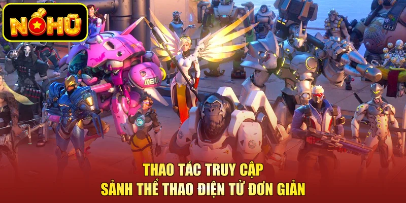 Esports NOHU 5 Thao tác truy cập sảnh thể thao điện tử đơn giản