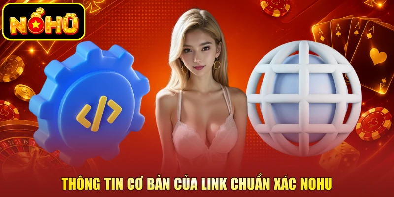 Link Chính Thức NOHU - Cách Để Truy Cập Đúng Website 1 Thông tin cơ bản của link chuẩn xác NOHU