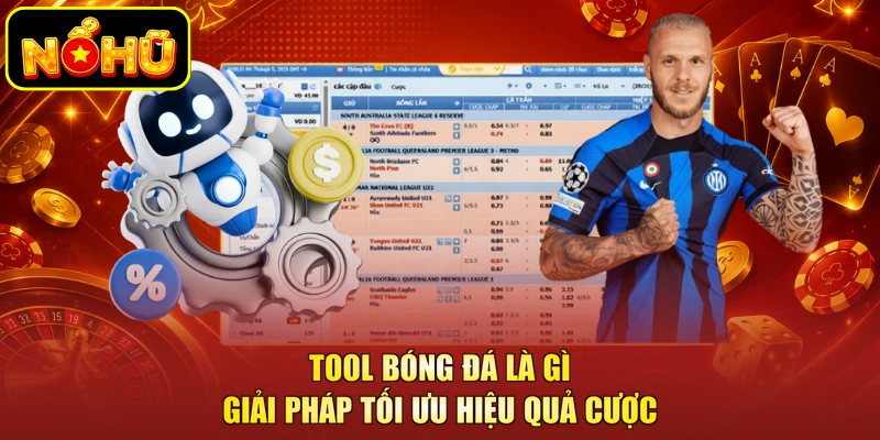 Tool Bóng Đá Là Gì - Giải Pháp Tối Ưu Hiệu Quả Cược