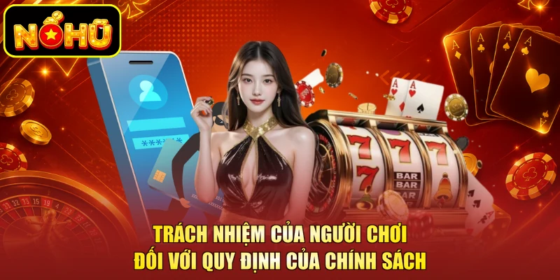 Chính Sách Bảo Mật NOHU 5 Trách nhiệm của người chơi đối với quy định của chính sách