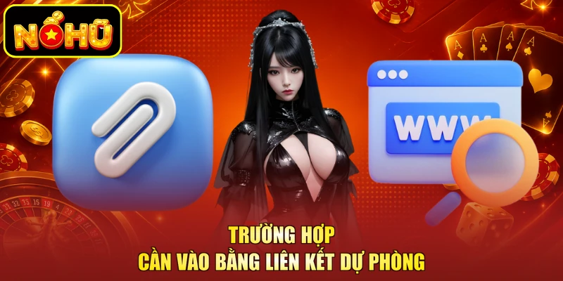 Trường hợp cần vào bằng liên kết dự phòng