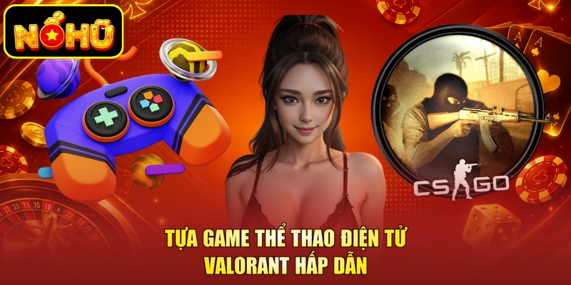 Tựa game thể thao điện tử Valorant hấp dẫn