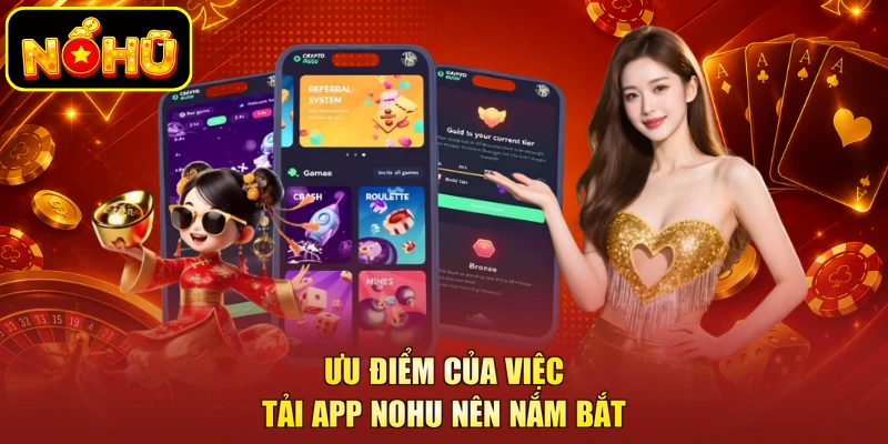 Ưu điểm của việc tải app NOHU nên nắm bắt